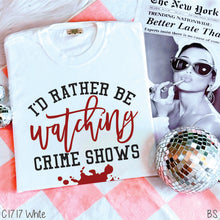 Load image into Gallery viewer, I&#39;d Rather Be Watching Crime Shows #BS659
