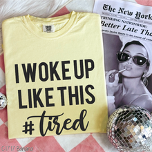 Load image into Gallery viewer, I Woke Up Like This #tired #BS544
