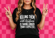 Load image into Gallery viewer, Killing Them With Kindness #BS9227 *PREORDER CLOSING SUNDAY 6/21 @ MIDNIGHT CST
