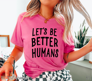 let's be better humans t shirt