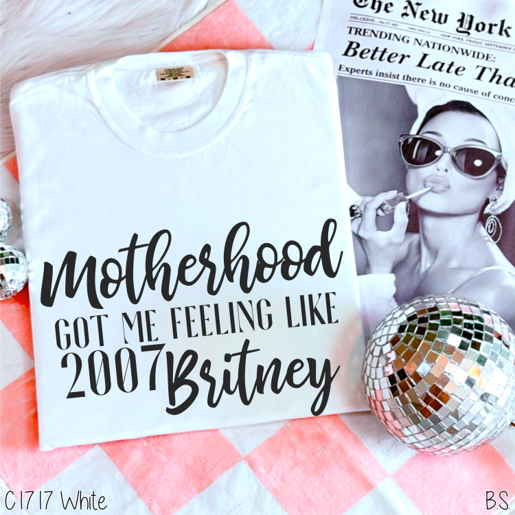 Motherhood Got Me Like 2007 Britney #BS634