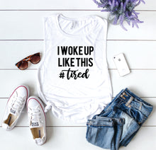 Load image into Gallery viewer, I Woke Up Like This #tired #BS544
