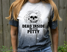 Load image into Gallery viewer, Dead Inside And Still Petty #BS3420
