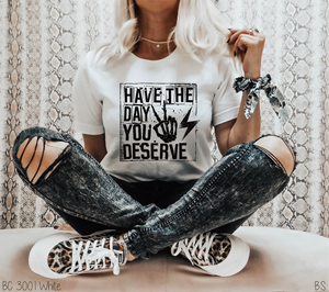 Have The Day You Deserve #BS2971