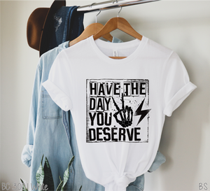 Have The Day You Deserve #BS2971