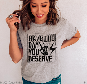 Have The Day You Deserve #BS2971
