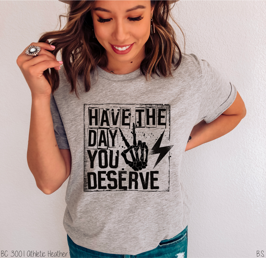 Have The Day You Deserve #BS2971