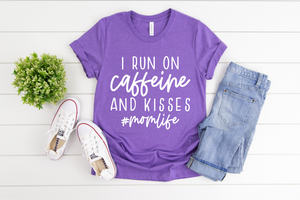 I Run On Caffeine And Kisses