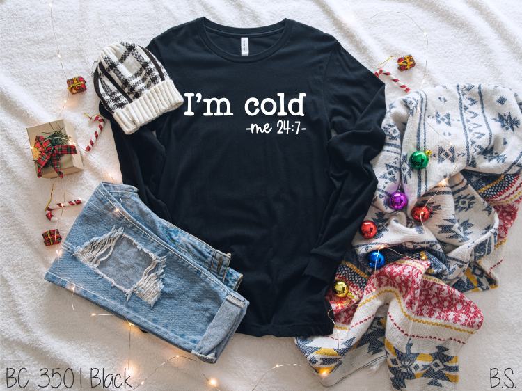 I'm Cold 24:7 #BS3854