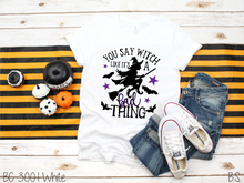 Load image into Gallery viewer, You Say Witch Like It&#39;s A Bad Thing #BS407
